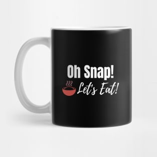 Oh Snap! Let's Eat! Mug